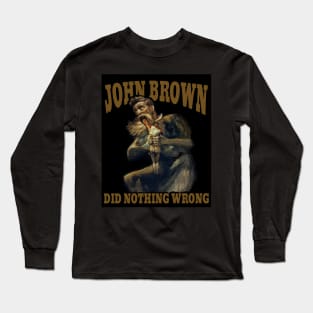 John Brown did nothing wrong Long Sleeve T-Shirt